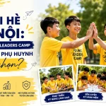 Trại Hè Hà Nội: Vì Sao Young Leaders Camp Được Nhiều Phụ Huynh Lựa Chọn?