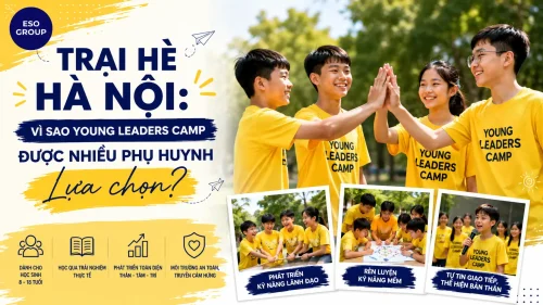 Trại Hè Hà Nội 2026: Vì Sao Young Leaders Camp Được Nhiều Phụ Huynh Lựa Chọn?